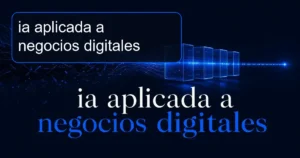 Imagen destacada para ia aplicada a negocios digitales: Estrategia digital para negocios digitales: cómo aplicar IA con criterio y sin crear más caos