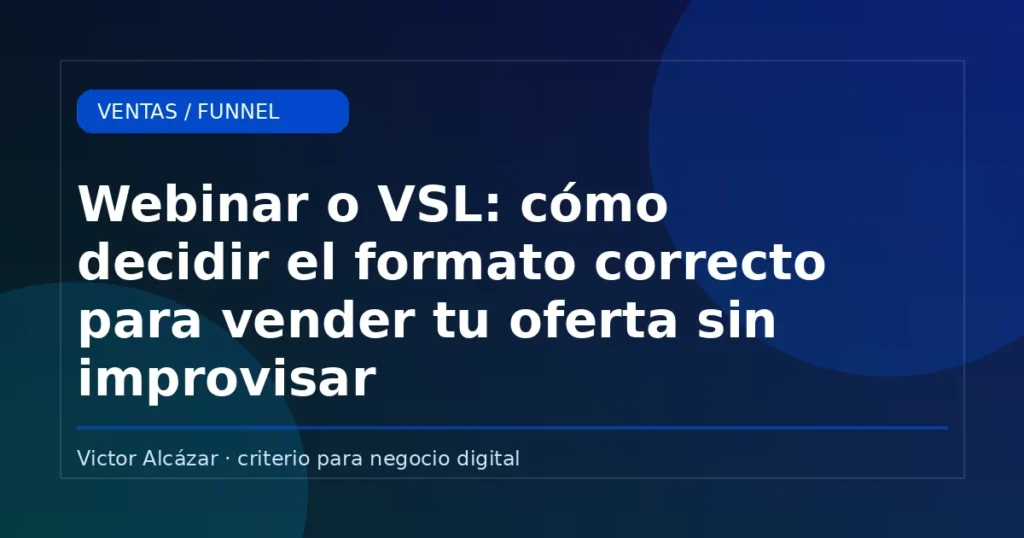 Imagen destacada: Webinar o VSL: cómo decidir el formato correcto para vender tu oferta sin improvisar