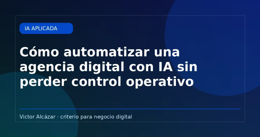 Imagen destacada: Cómo automatizar una agencia digital con IA sin perder control operativo