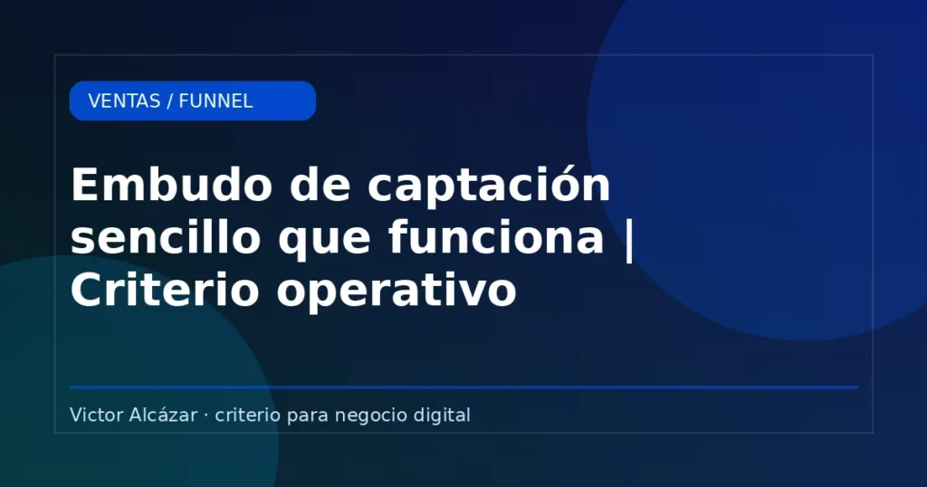 Imagen destacada: Embudo de captación sencillo que funciona | Criterio operativo