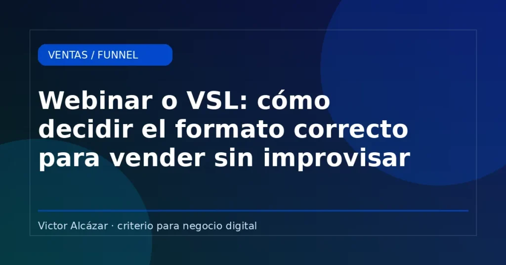Imagen destacada: Webinar o VSL: cómo decidir el formato correcto para vender sin improvisar