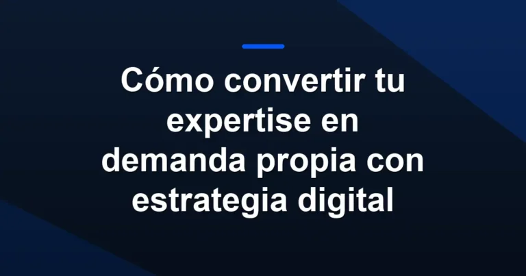 Imagen destacada de Cómo convertir tu expertise en demanda propia con estrategia digital