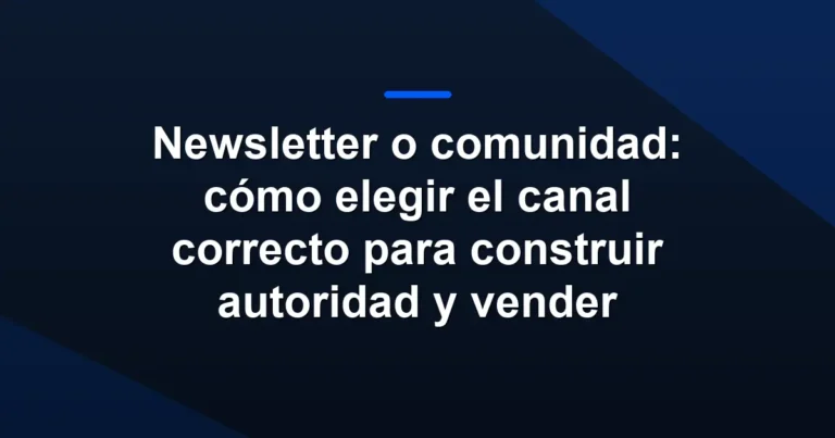 Imagen destacada de Newsletter o comunidad: cómo elegir el canal correcto para construir autoridad y vender