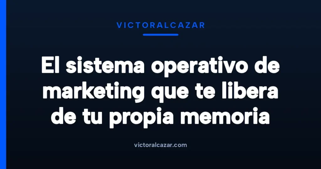 Imagen destacada para El sistema operativo de marketing que te libera de tu propia memoria