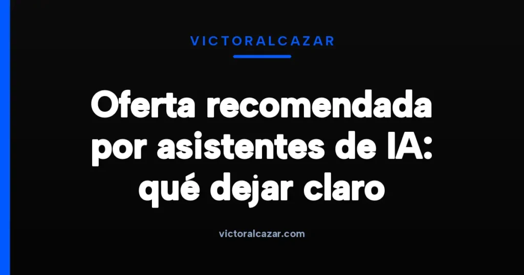 Imagen destacada para Oferta recomendada por asistentes de IA: qué dejar claro