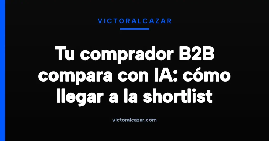 Imagen destacada para Tu comprador B2B compara con IA: cómo llegar a la shortlist